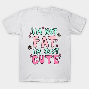 I'm not fat i'm just cute T-Shirt